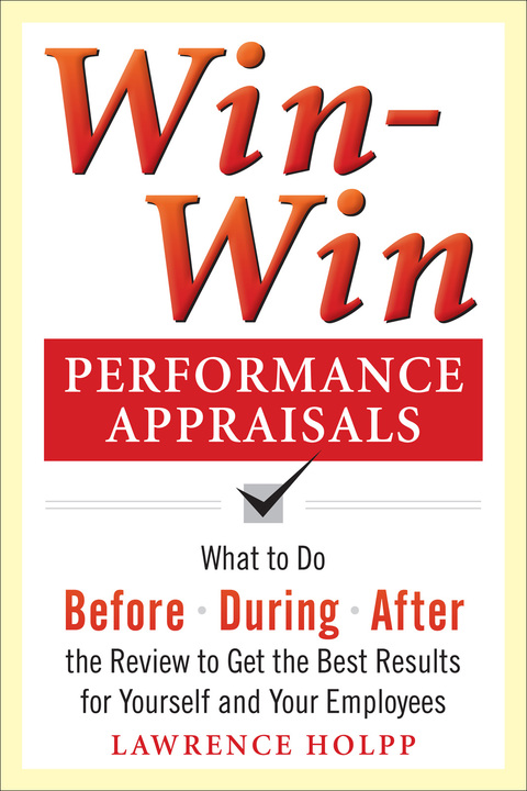 Book Win-Win Performance Appraisals: What to Do Before, During, and After the Review to Get the Best Results for Yourself and Your Employees: What to Do Before, During and After the Review free