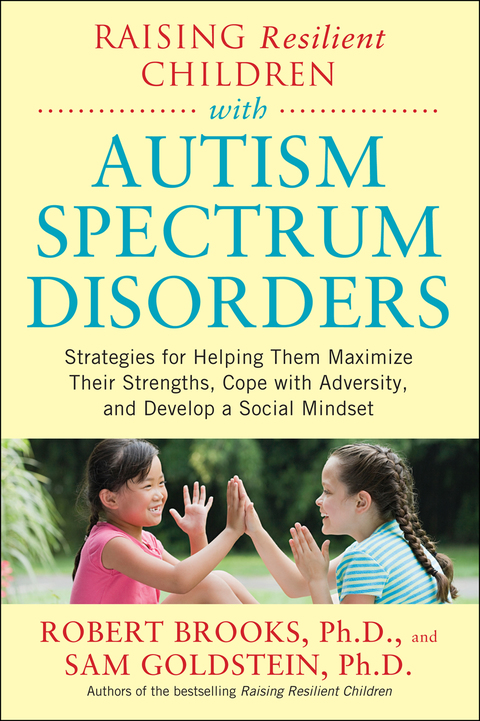 Book Raising Resilient Children with Autism Spectrum Disorders: Strategies for Maximizing Their Strengths, Coping with Adversity, and Developing a Social Mindset free