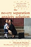 Book The No-Cry Separation Anxiety Solution: Gentle Ways to Make Good-bye Easy from Six Months to Six Years free
