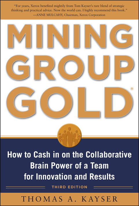 Book Mining Group Gold, Third Edition: How to Cash in on the Collaborative Brain Power of a Team for Innovation and Results free