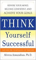 Book Think Yourself Successful: Rewire Your Mind, Become Confident, and Achieve Your Goals free