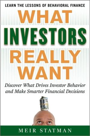 Book What Investors Really Want: Know What Drives Investor Behavior and Make Smarter Financial Decisions free