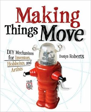 Book Making Things Move DIY Mechanisms for Inventors, Hobbyists, and Artists free