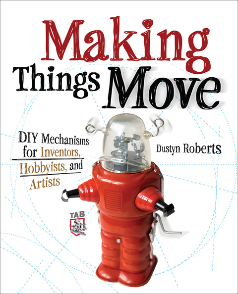Book Making Things Move DIY Mechanisms for Inventors, Hobbyists, and Artists free