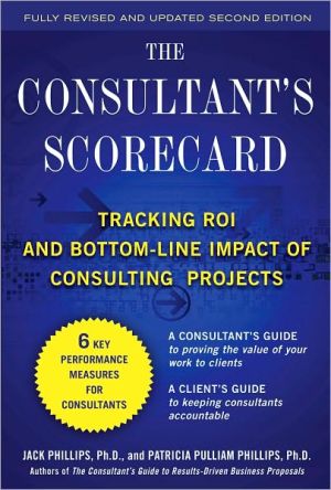 Book The Consultant's Scorecard, Second Edition: Tracking ROI and Bottom-Line Impact of Consulting Projects free
