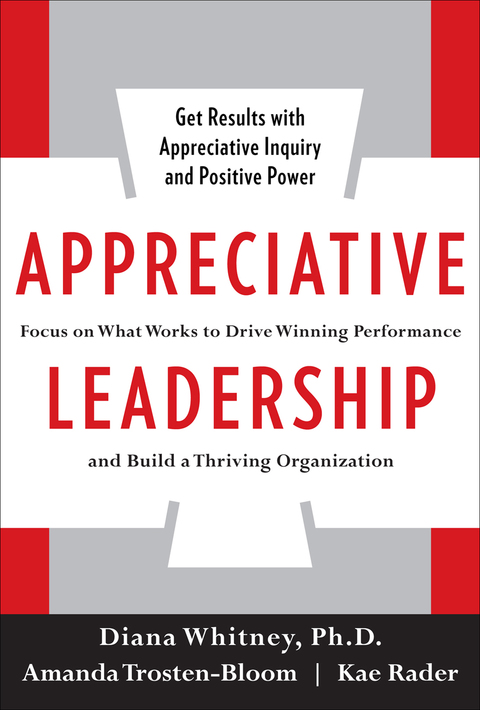 Book Appreciative Leadership: Focus on What Works to Drive Winning Performance and Build a Thriving Organization free