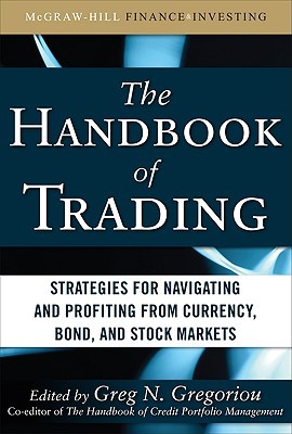 Book The Handbook of Trading: Strategies for Navigating and Profiting from Currency, Bond, and Stock Markets (McGraw-Hill Financial Education Series) free