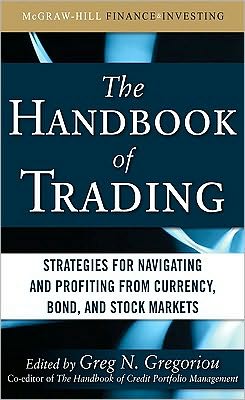 Book The Handbook of Trading: Strategies for Navigating and Profiting from Currency, Bond, and Stock Markets (McGraw-Hill Financial Education Series) free