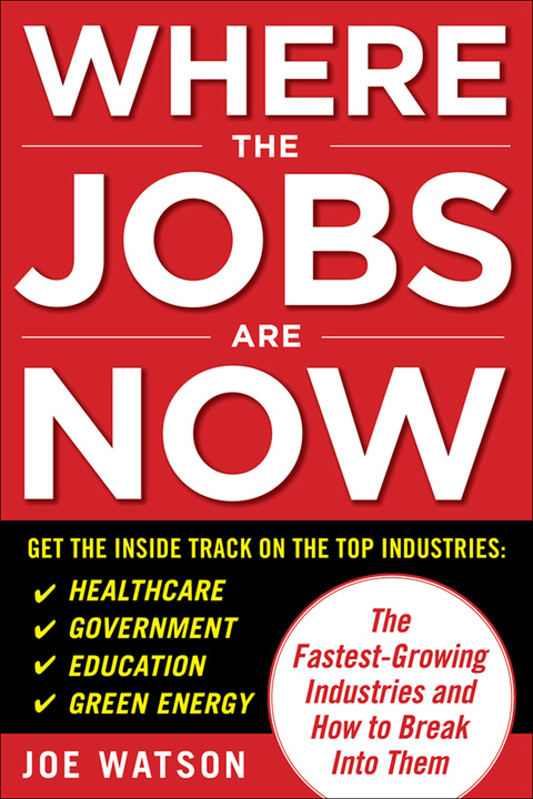 Book Where the Jobs Are Now: The Fastest-Growing Industries and How to Break Into Them free