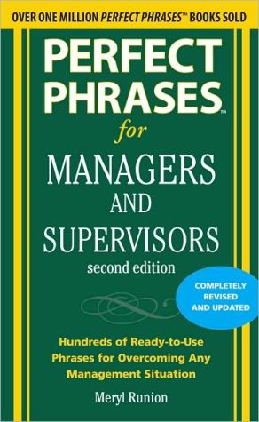 Book Perfect Phrases for Managers and Supervisors, Second Edition: Hundreds of Ready-To-Use Phrases for Overcoming Any Management Situation (Perfect Phrases Series) free