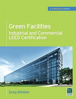 Book Green Facilities: Industrial and Commercial LEED Certification (GreenSource) (McGraw-Hill's Greensource) free