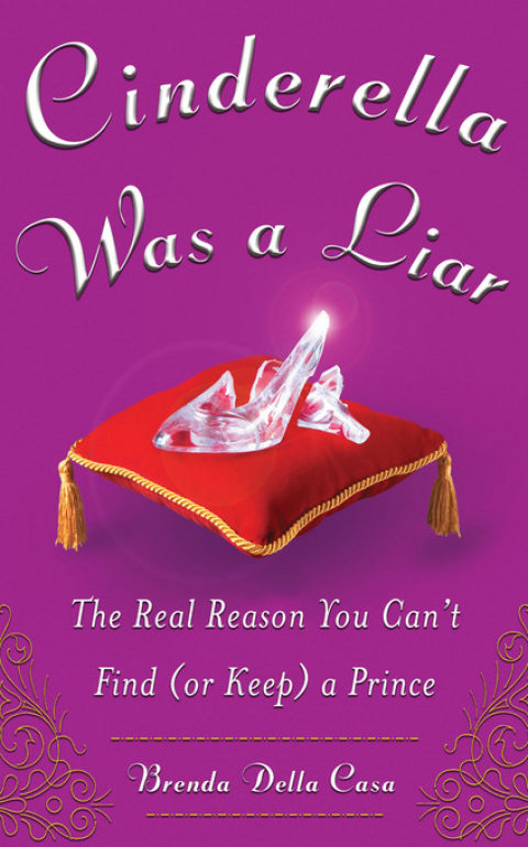 Book Cinderella Was a Liar: The Real Reason You Can’t Find (or Keep) a Prince free