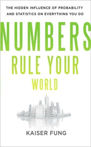 Book Numbers Rule Your World: The Hidden Influence of Probabilities and Statistics on Everything You Do free