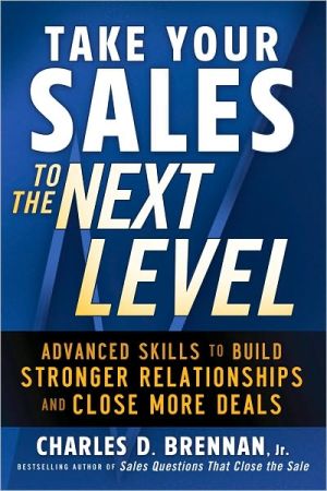 Book Take Your Sales to the Next Level: Advanced Skills to Build Stronger Relationships and Close More Deals free