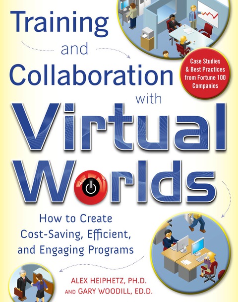 Book Training and Collaboration with Virtual Worlds: How to Create Cost-Saving, Efficient and Engaging Programs free