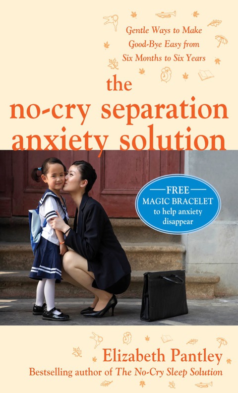 Book The No-Cry Separation Anxiety Solution: Gentle Ways to Make Good-bye Easy from Six Months to Six Years free