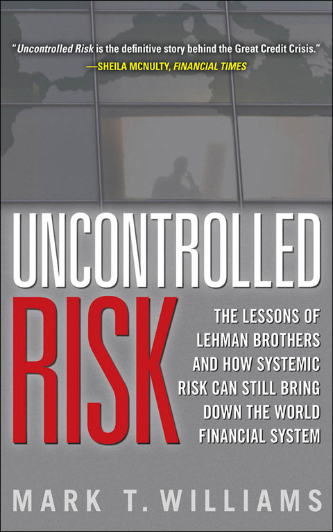 Book Uncontrolled Risk: Lessons of Lehman Brothers and How Systemic Risk Can Still Bring Down the World Financial System free
