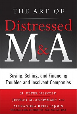 Book The Art of Distressed M&A: Buying, Selling, and Financing Troubled and Insolvent Companies (Art of M&A) free