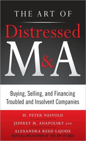 Book The Art of Distressed M&A: Buying, Selling, and Financing Troubled and Insolvent Companies (Art of M&A) free