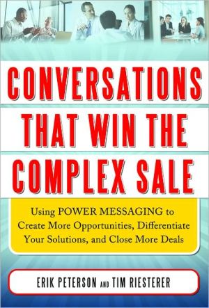 Book Conversations That Win the Complex Sale: Using Power Messaging to Create More Opportunities, Differentiate your Solutions, and Close More Deals free