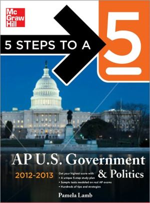 Book 5 Steps to a 5 AP US Government and Politics, 2012-2013 Edition (5 Steps to a 5 on the Advanced Placement Examinations Series) free