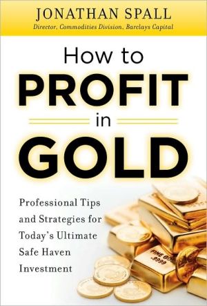Book How to Profit in Gold: Professional Tips and Strategies for Today’s Ultimate Safe Haven Investment free