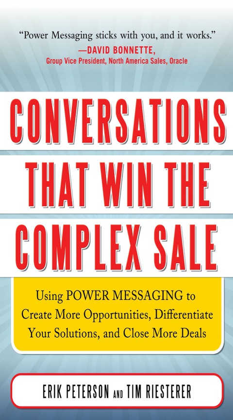 Book Conversations That Win the Complex Sale: Using Power Messaging to Create More Opportunities, Differentiate your Solutions, and Close More Deals free