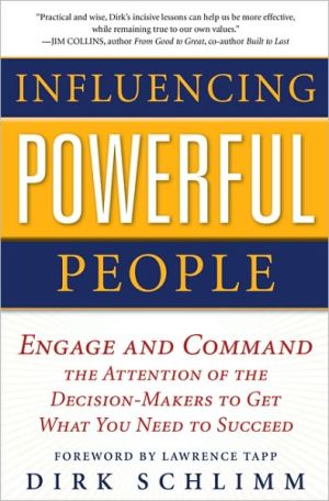 Book Influencing Powerful People : Engage and Command the Attention of the Decision-Makers to Get What You Need to Succeed free