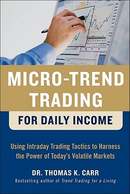 Book Micro-Trend Trading for Daily Income: Using Intra-Day Trading Tactics to Harness the Power of Today's Volatile Markets free