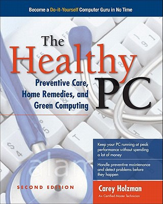 Book The Healthy PC: Preventive Care, Home Remedies, and Green Computing, 2nd Edition free