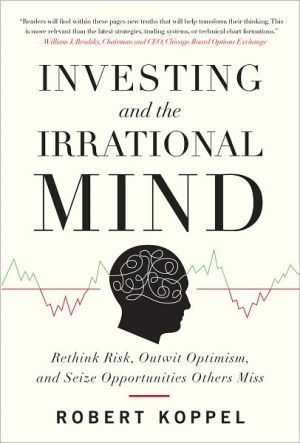 Book Investing and the Irrational Mind: Rethink Risk, Outwit Optimism, and Seize Opportunities Others Miss free