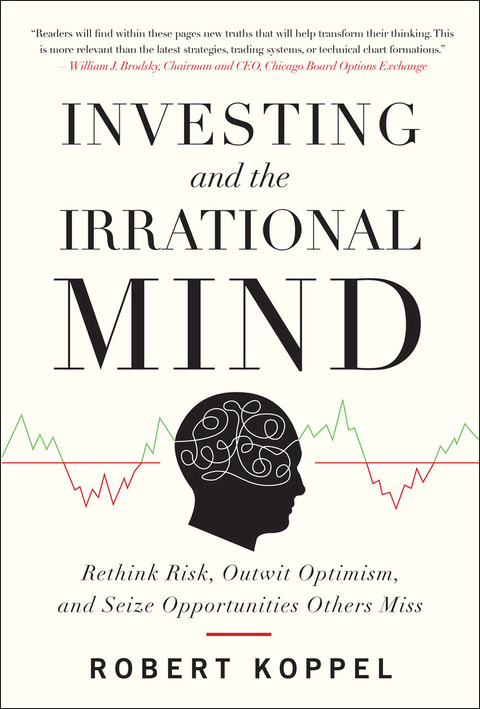 Book Investing and the Irrational Mind: Rethink Risk, Outwit Optimism, and Seize Opportunities Others Miss free