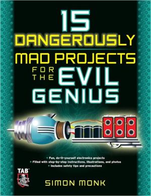 Book 15 Dangerously Mad Projects for the Evil Genius free