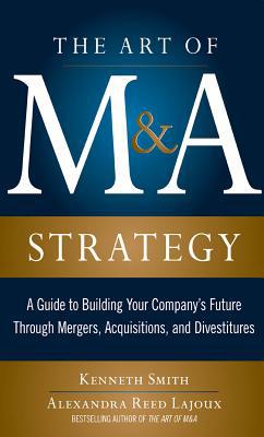 Book The Art of M&A Strategy: A Guide to Building Your Company's Future through Mergers, Acquisitions, and Divestitures (The Art of M&A Series) free