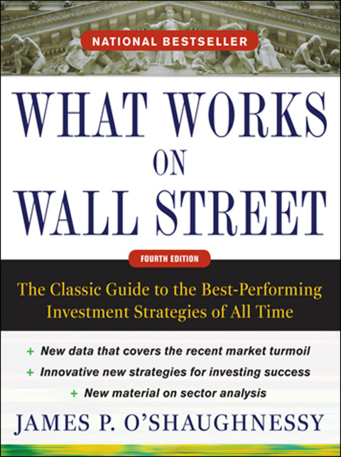 Book What Works on Wall Street, Fourth Edition: The Classic Guide to the Best-Performing Investment Strategies of All Time free