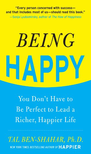 Book Being Happy: You Don't Have to Be Perfect to Lead a Richer, Happier Life: You Don't Have to Be Perfect to Lead a Richer, Happier Life free