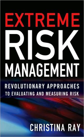 Book Extreme Risk Management: Revolutionary Approaches to Evaluating and Measuring Risk free