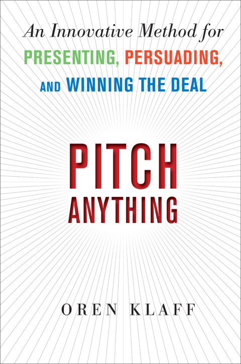 Book Pitch Anything: An Innovative Method for Presenting, Persuading, and Winning the Deal free