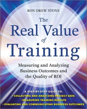 Book The Real Value of Training: Measuring and Analyzing Business Outcomes and the Quality of ROI free
