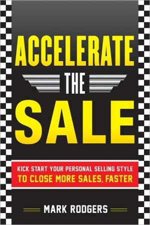 Book Accelerate the Sale: Kick-Start Your Personal Selling Style to Close More Sales, Faster free