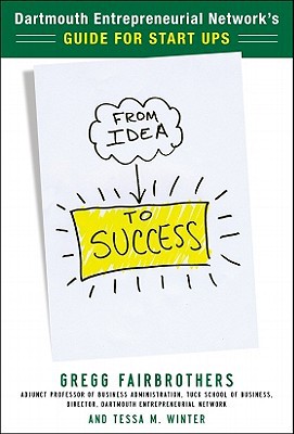 Book From Idea to Success: The Dartmouth Entrepreneurial Network Guide for Start-Ups free