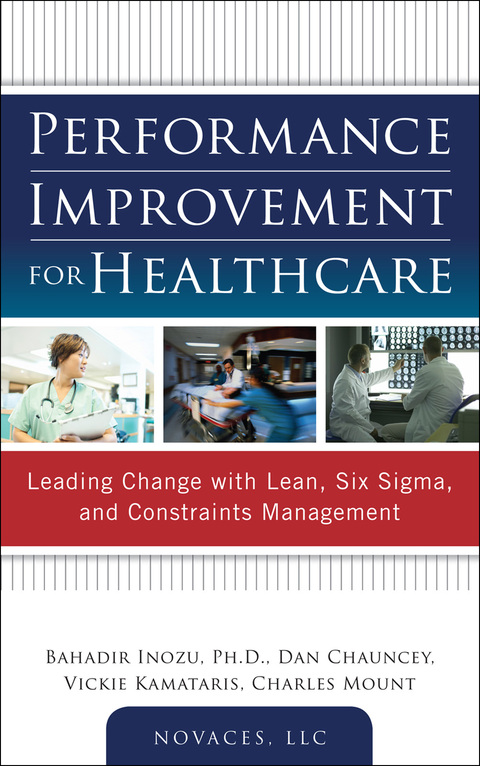 Book Performance Improvement for Healthcare: Leading Change with Lean, Six Sigma, and Constraints Management free