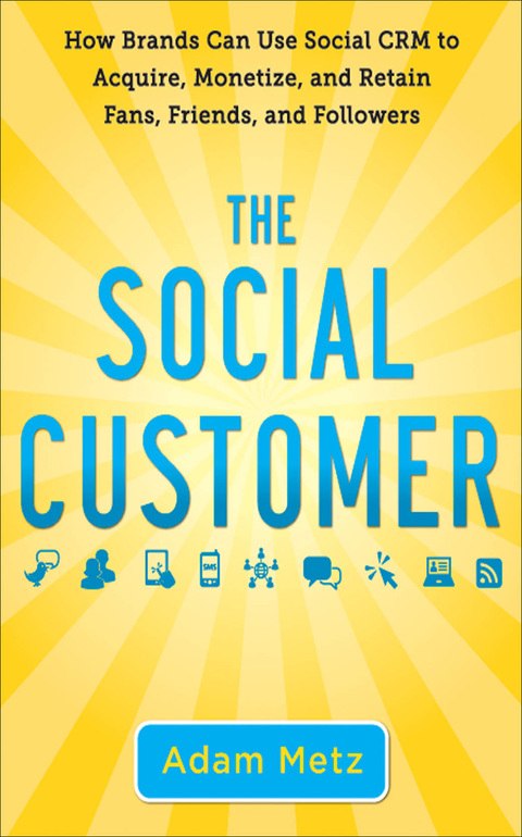 Book The Social Customer: How Brands Can Use Social CRM to Acquire, Monetize, and Retain Fans, Friends, and Followers free