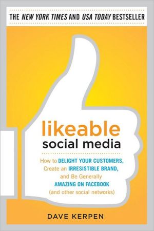 Book Likeable Social Media: How to Delight Your Customers, Create an Irresistible Brand, and Be Generally Amazing on Facebook (And Other Social Networks) free