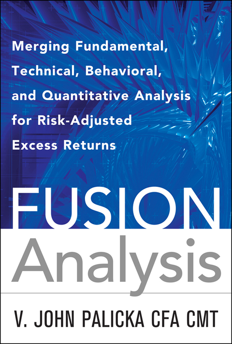 Book Fusion Analysis: Merging Fundamental and Technical Analysis for Risk-Adjusted Excess Returns: Merging Fundamental, Technical, Behavioral, and Quantitative Analysis for Risk-Adjusted Excess Returns free