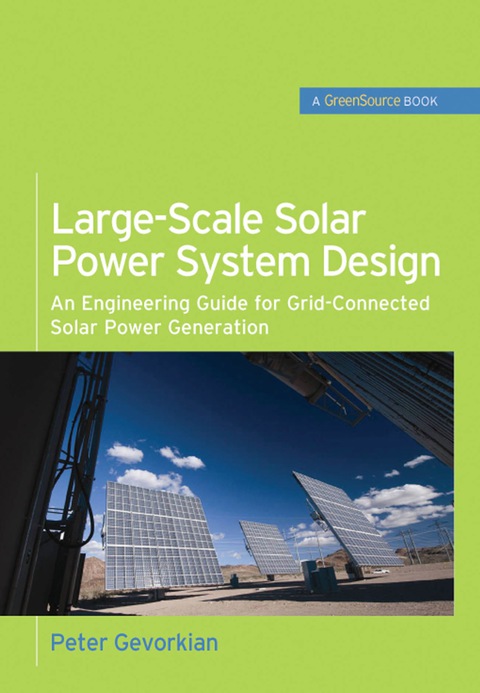 Book Large-Scale Solar Power System Design (GreenSource Books): An Engineering Guide for Grid-Connected Solar Power Generation (McGraw-Hill's Greensource) free