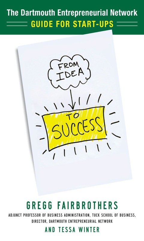 Book From Idea to Success: The Dartmouth Entrepreneurial Network Guide for Start-Ups free