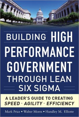 Book Building High Performance Government Through Lean Six Sigma: A Leader's Guide to Creating Speed, Agility, and Efficiency free