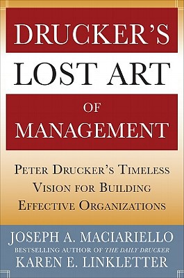 Book Drucker’s Lost Art of Management: Peter Drucker’s Timeless Vision for Building Effective Organizations free