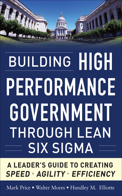 Book Building High Performance Government Through Lean Six Sigma: A Leader's Guide to Creating Speed, Agility, and Efficiency free